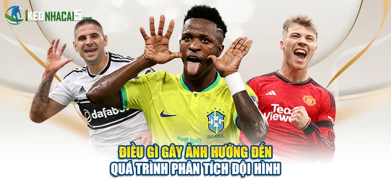 Điều gì gây ảnh hưởng đến quá trình phân tích đội hình